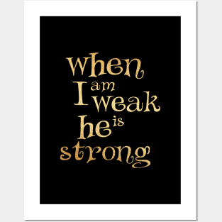 When i am weak he is strong Posters and Art